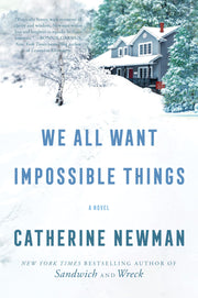 We All Want Impossible Things by Newman, Catherine
