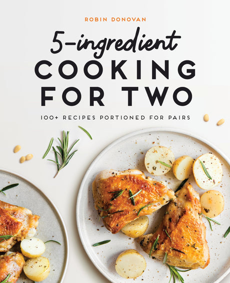 5-Ingredient Cooking for Two: 100+ Recipes Portioned for Pairs -- Robin Donovan, Paperback