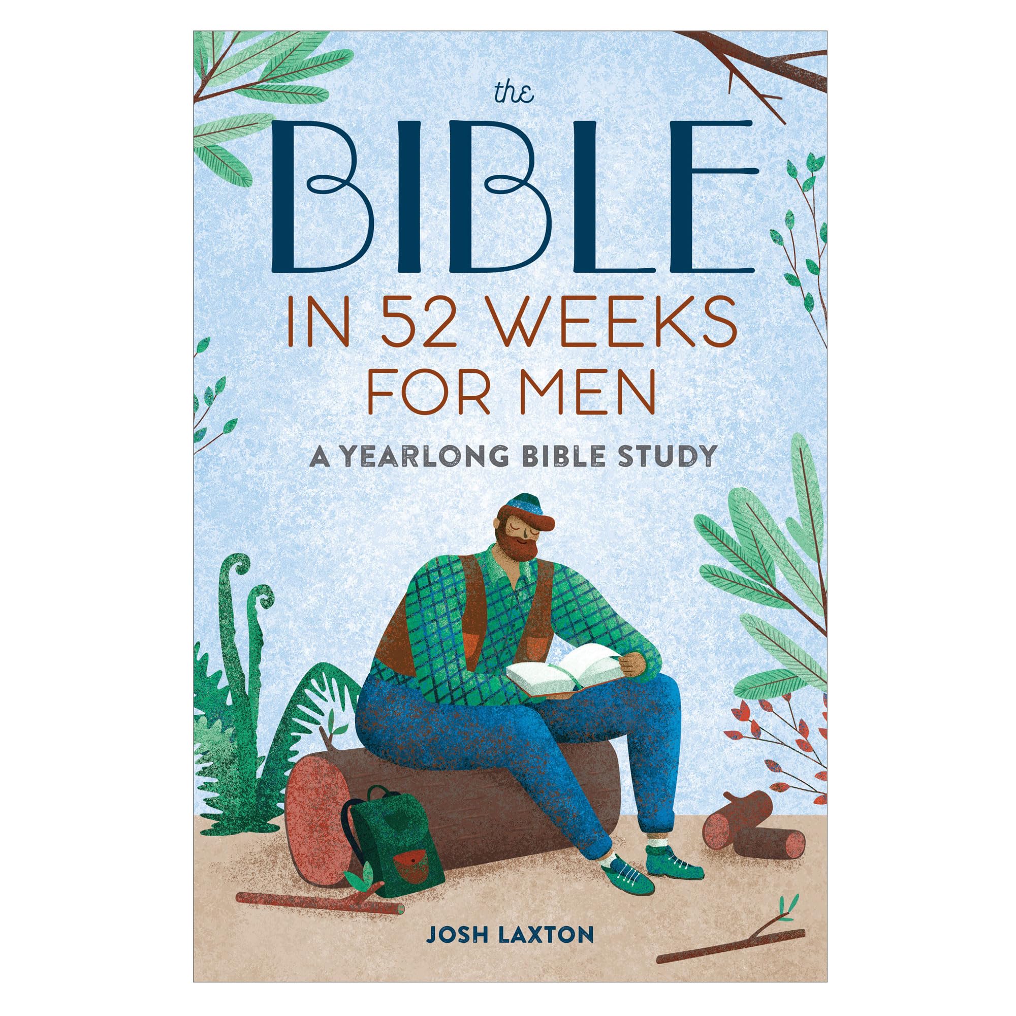 The Bible in 52 Weeks for Men: A Yearlong Bible Study by Laxton, Josh