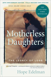 Motherless Daughters (20th Anniversary Edition): The Legacy of Loss by Edelman, Hope