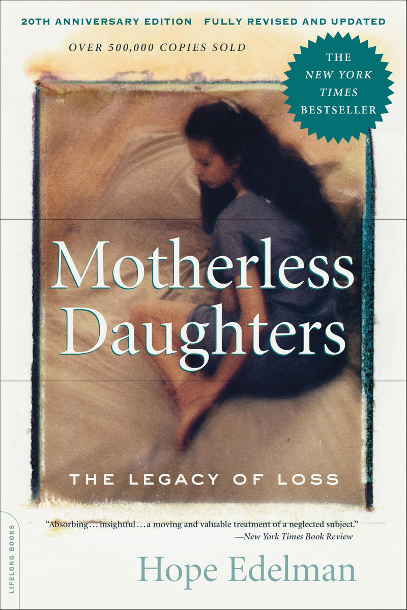 Motherless Daughters (20th Anniversary Edition): The Legacy of Loss by Edelman, Hope