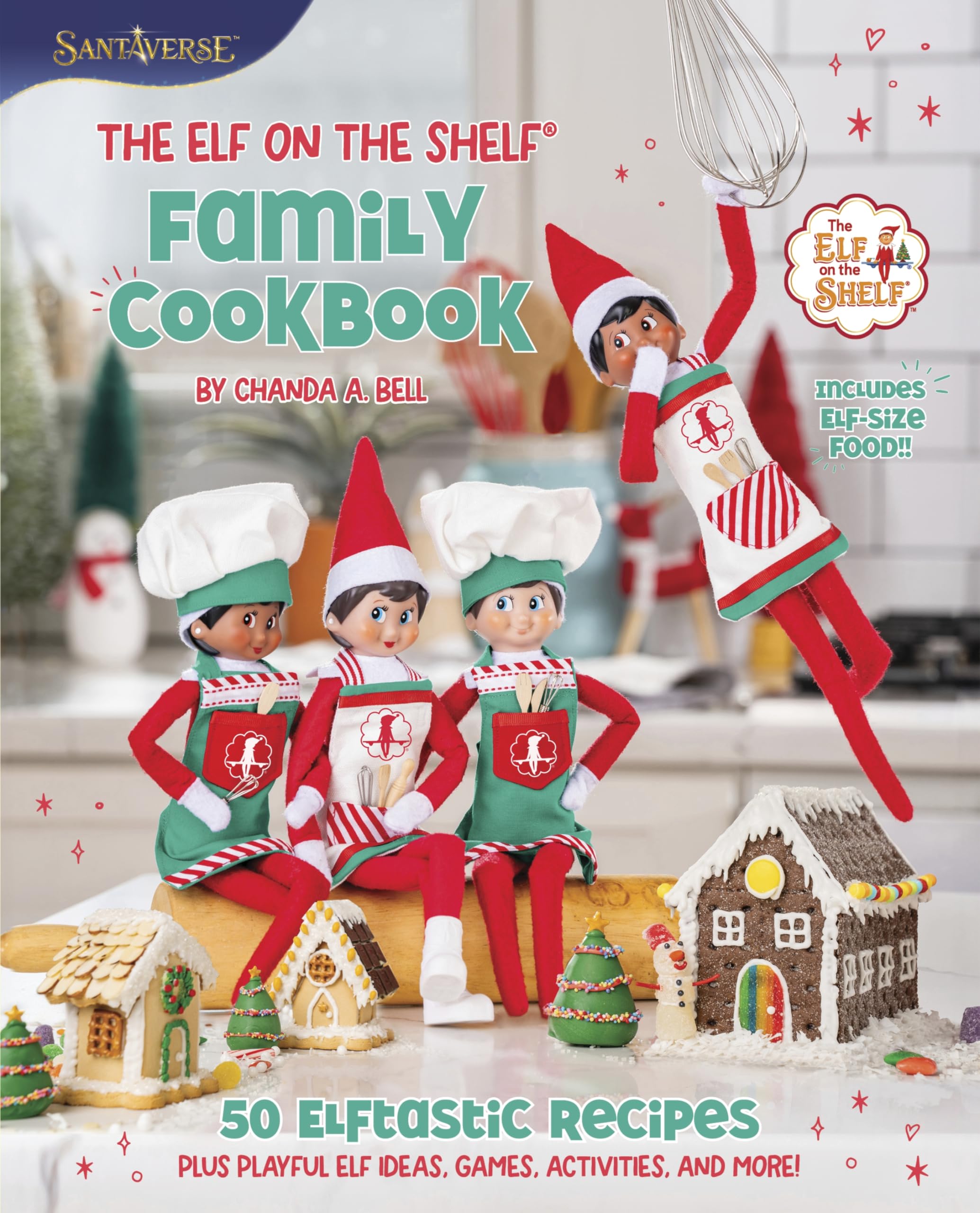 The Elf on the Shelf Family Cookbook: 50 Elftastic Recipes Plus Playful Elf Ideas, Games, Activities, and More! by Bell, Chanda A.