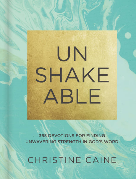 Unshakeable: 365 Devotions for Finding Unwavering Strength in God's Word (a 365-Day Devotional) -- Christine Caine, Hardcover
