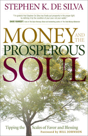 Money and the Prosperous Soul: Tipping the Scales of Favor and Blessing by De Silva, Stephen K.