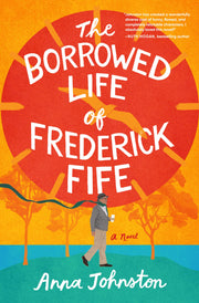 The Borrowed Life of Frederick Fife by Johnston, Anna