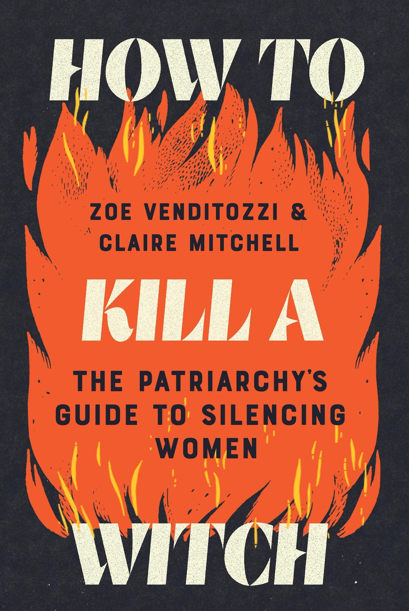 How to Kill a Witch: The Patriarchy's Guide to Silencing Women by Venditozzi, Zoe