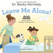 Leave Me Alone!: A Good Inside Story about Deeply Feeling Kids by Kennedy, Becky