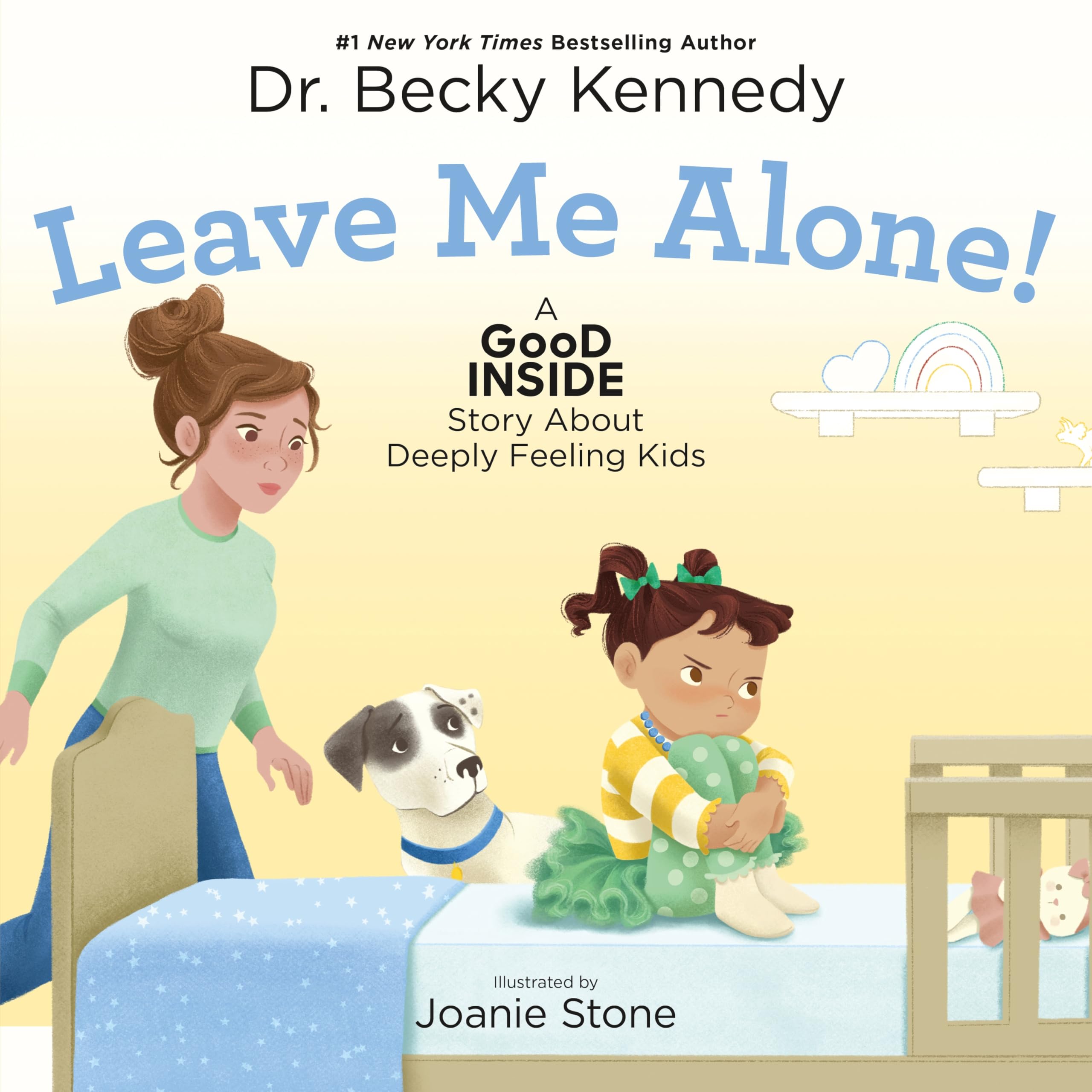 Leave Me Alone!: A Good Inside Story about Deeply Feeling Kids by Kennedy, Becky