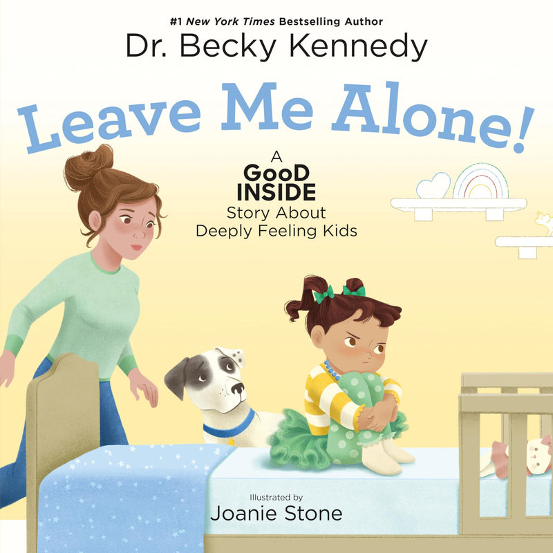 Leave Me Alone!: A Good Inside Story about Deeply Feeling Kids by Kennedy, Becky
