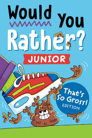Would You Rather? Junior: That's So Gross! Edition: Funny, Smelly, Slimy, Disgusting, Yucky Questions That Make You Say Eww! by Zeitgeist