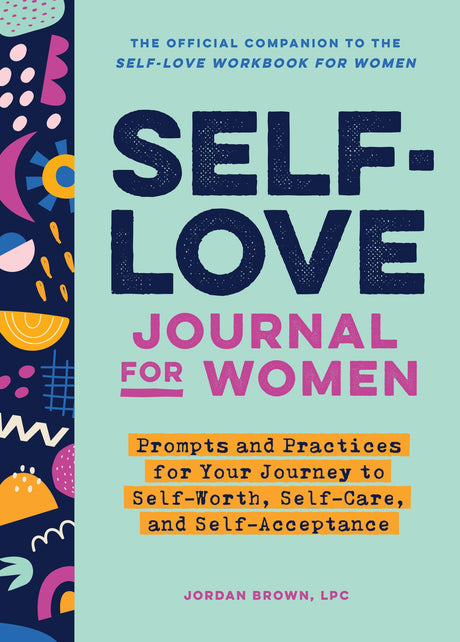 Self-Love Journal for Women: Prompts and Practices for Your Journey to Self-Worth, Self-Care, and Self-Acceptance -- Jordan Brown, Paperback