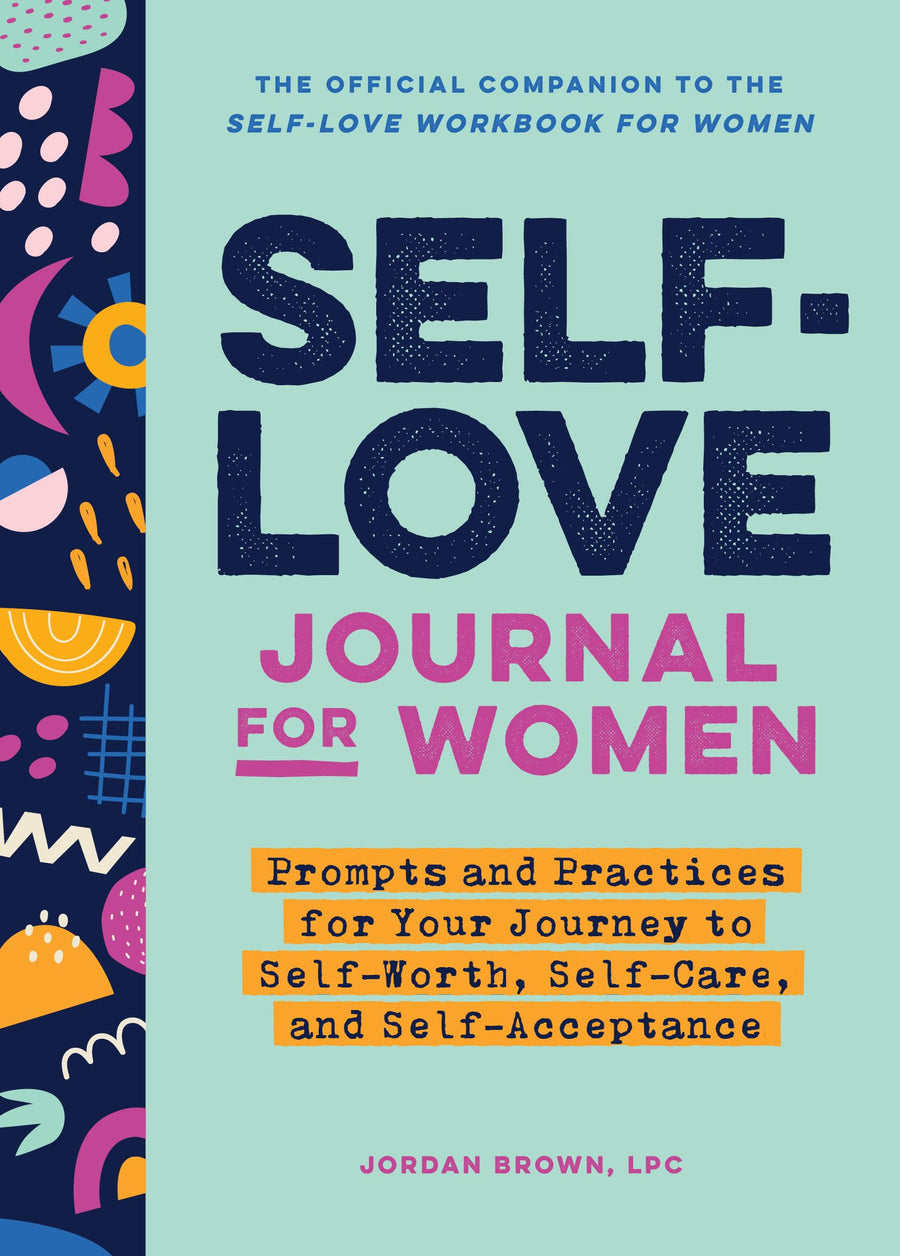 Self-Love Journal for Women: Prompts and Practices for Your Journey to Self-Worth, Self-Care, and Self-Acceptance -- Jordan Brown, Paperback
