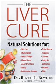 The Liver Cure: Natural Solutions for Liver Health to Target Symptoms of Fatty Liver Disease, Autoimmune Diseases, Diabetes, Inflammat by Blaylock, Russell L.