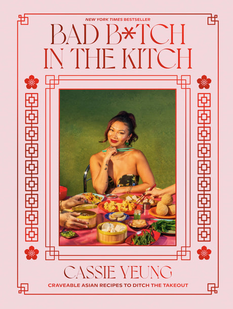 Bad B*tch in the Kitch: Craveable Asian Recipes to Ditch the Takeout: A Cookbook -- Cassie Yeung, Hardcover