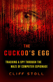 The Cuckoo's Egg: Tracking a Spy Through the Maze of Computer Espionage by Stoll, Cliff