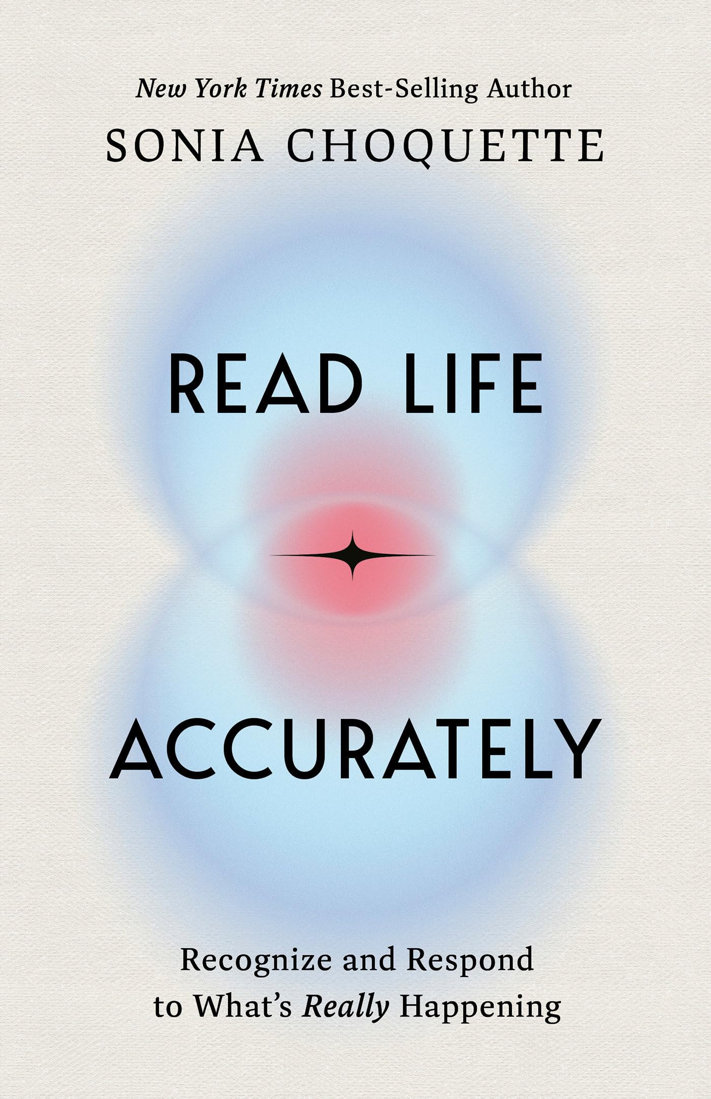 Read Life Accurately: Recognize and Respond to Whats Really Happening by Choquette, Sonia