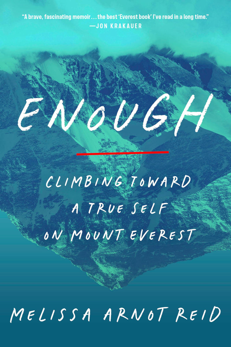 Enough: Climbing Toward a True Self on Mount Everest by Arnot Reid, Melissa