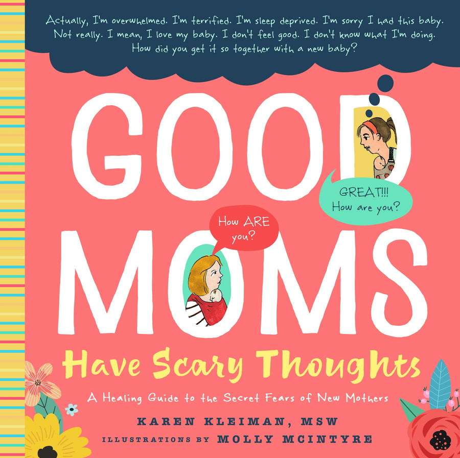 Good Moms Have Scary Thoughts: A Healing Guide to the Secret Fears of New Mothers -- Karen Kleiman, Hardcover