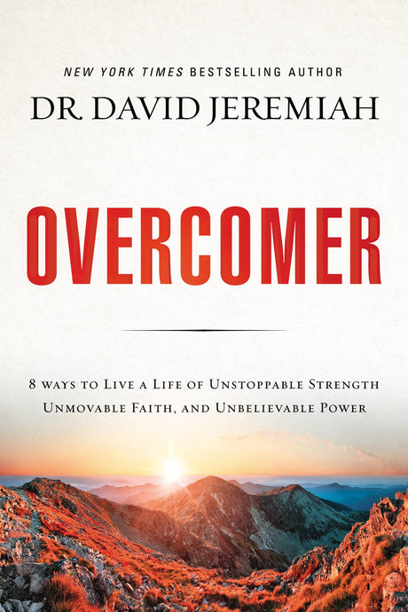 Overcomer: 8 Ways to Live a Life of Unstoppable Strength, Unmovable Faith, and Unbelievable Power -- David Jeremiah, Paperback
