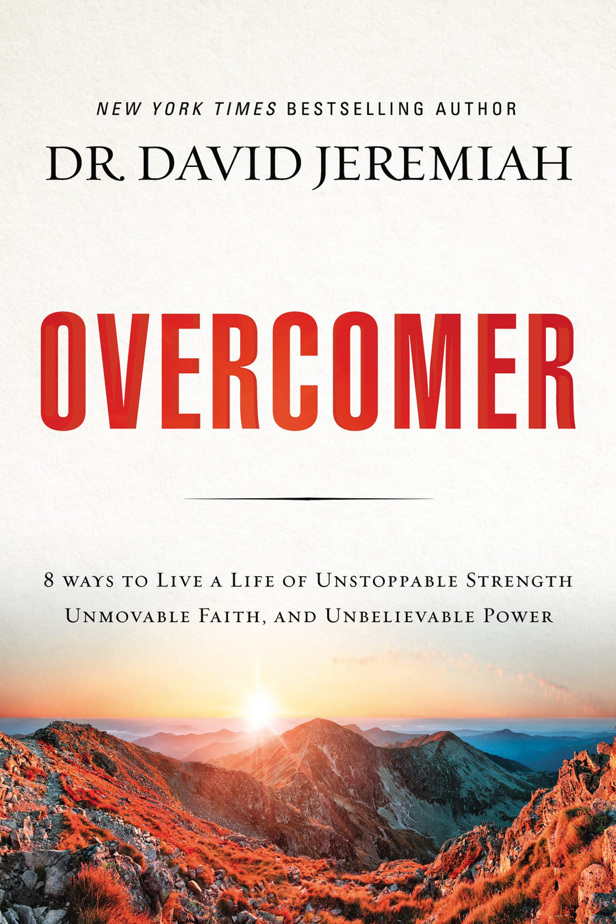 Overcomer: 8 Ways to Live a Life of Unstoppable Strength, Unmovable Faith, and Unbelievable Power -- David Jeremiah, Paperback