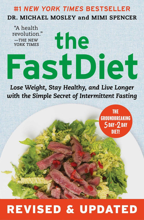 The Fastdiet - Revised & Updated: Lose Weight, Stay Healthy, and Live Longer with the Simple Secret of Intermittent Fasting -- Michael Mosley, Paperback