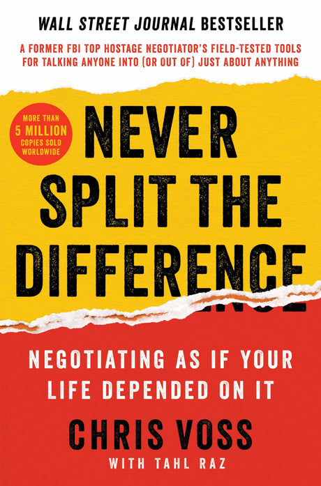 Never Split the Difference: Negotiating as If Your Life Depended on It -- Chris Voss, Hardcover