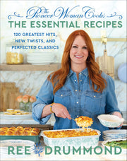 The Pioneer Woman Cooks--The Essential Recipes: 120 Greatest Hits, New Twists, and Perfected Classics by Drummond, Ree