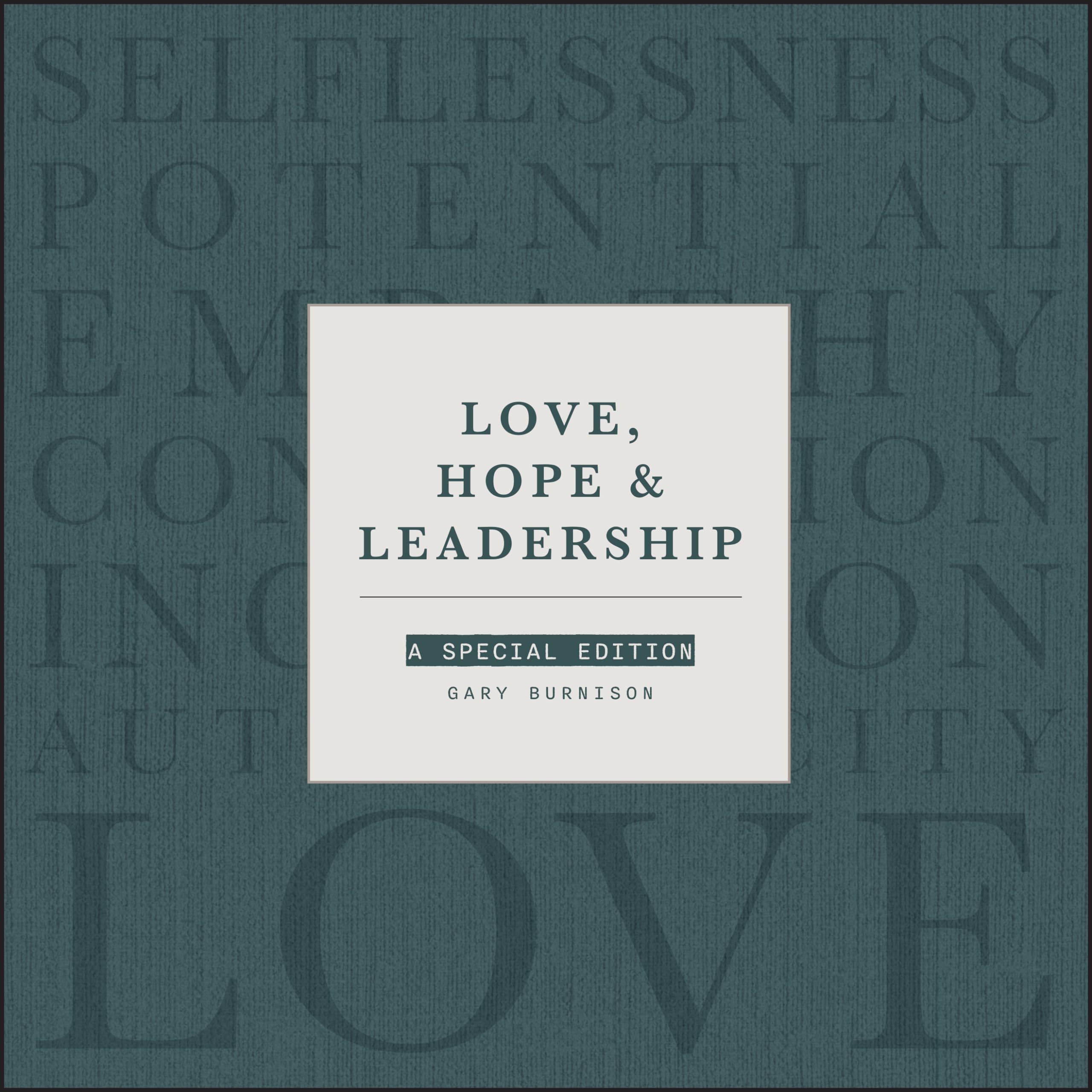 Love, Hope and Leadership: A Special Edition by Burnison, Gary