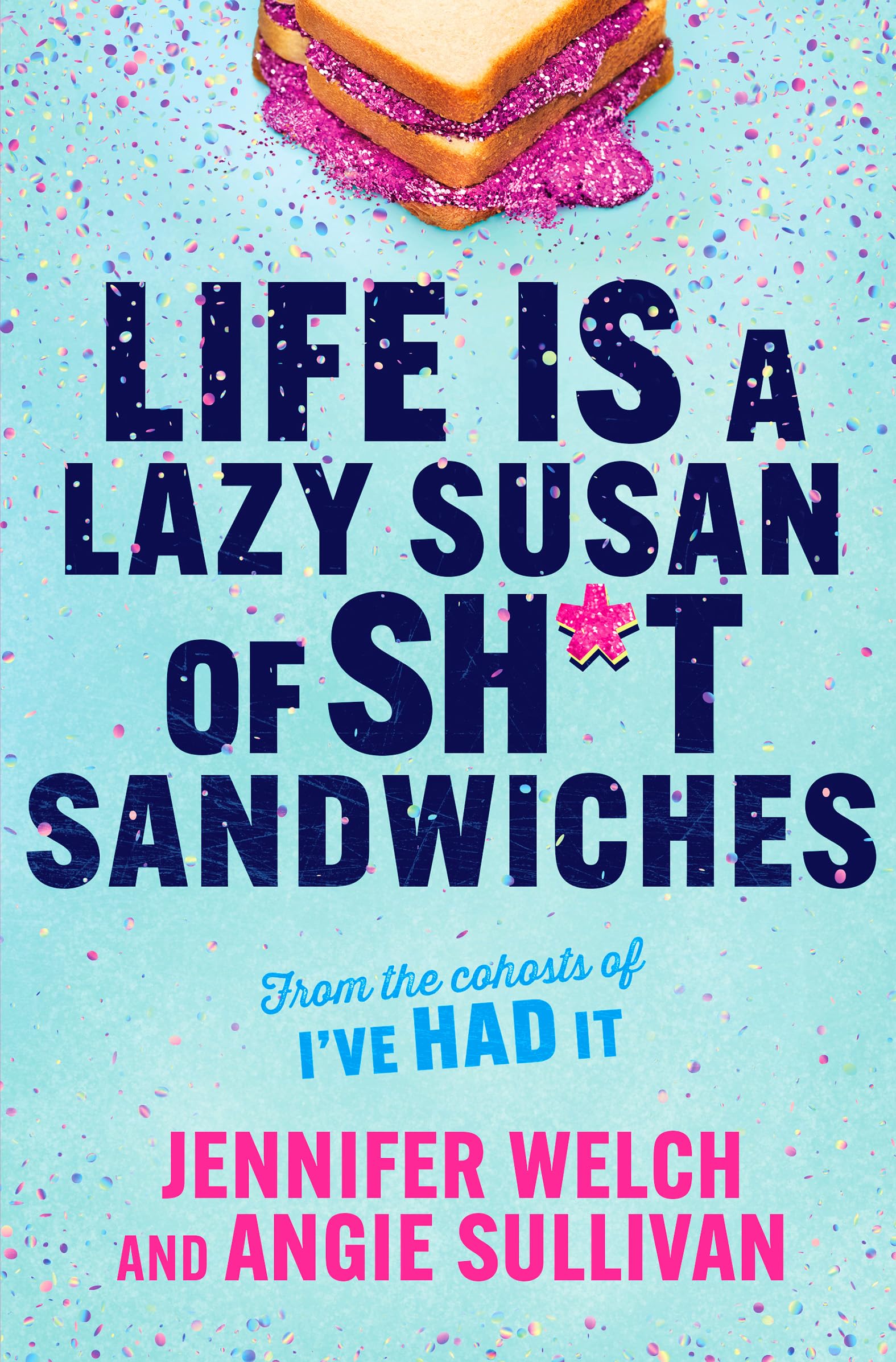 Life Is a Lazy Susan of Sh*t Sandwiches -- Jennifer Welch