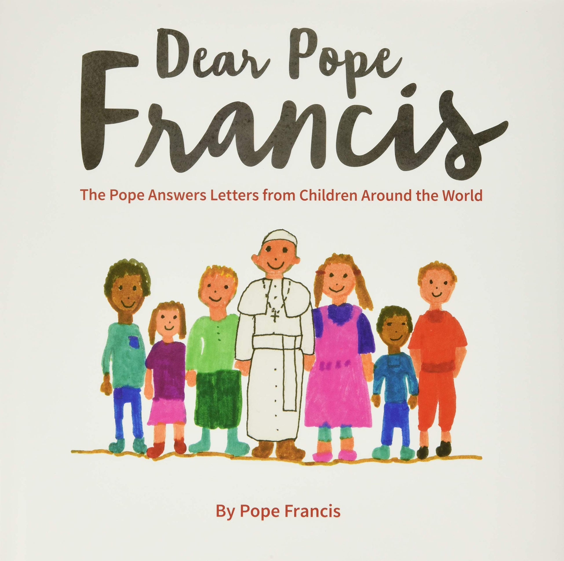 Dear Pope Francis: The Pope Answers Letters from Children Around the World by Pope Francis