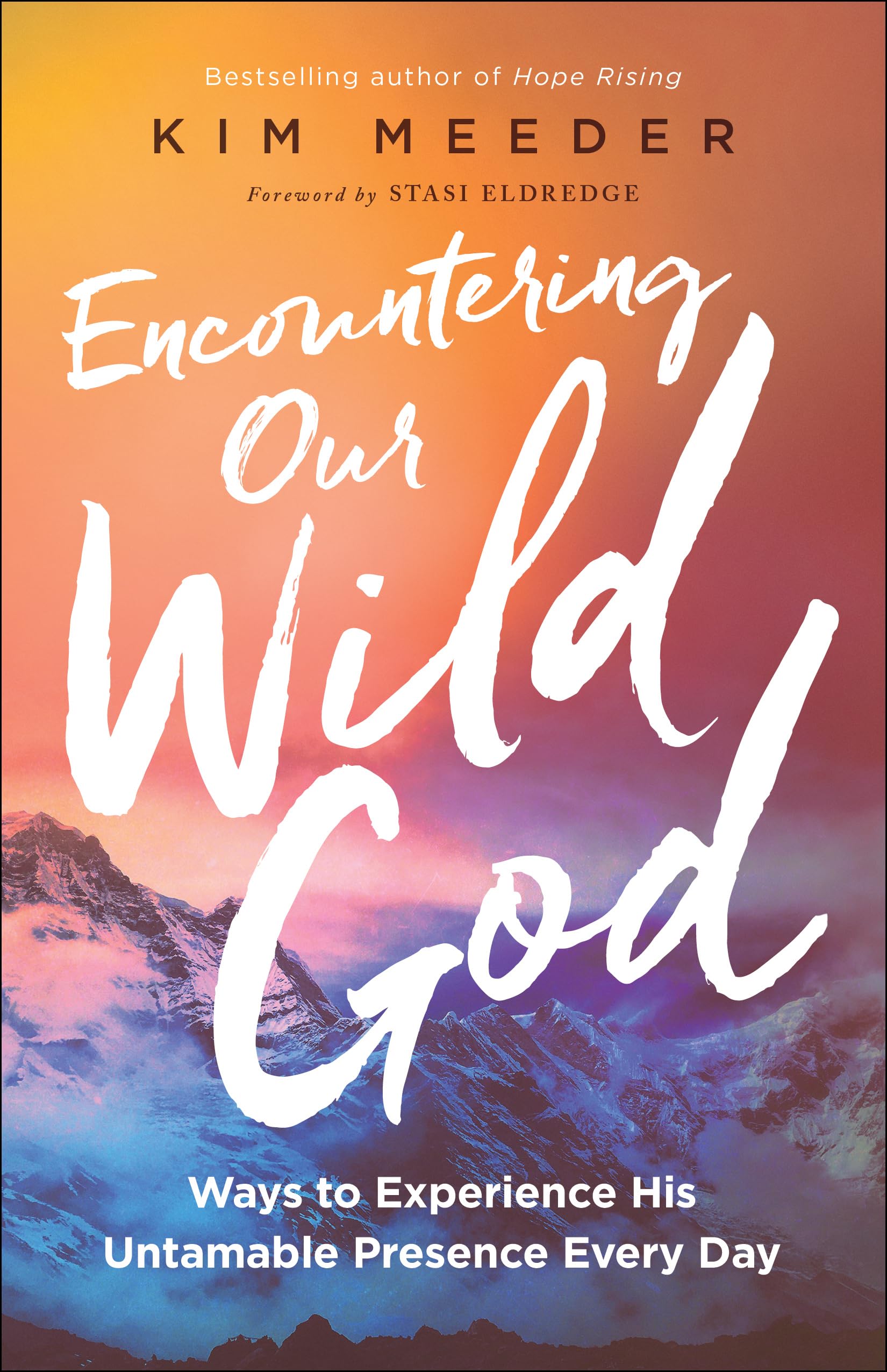 Encountering Our Wild God: Ways to Experience His Untamable Presence Every Day by Meeder, Kim