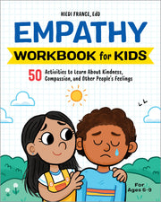 Empathy Workbook for Kids: 50 Activities to Learn about Kindness, Compassion, and Other People's Feelings by France, Hiedi