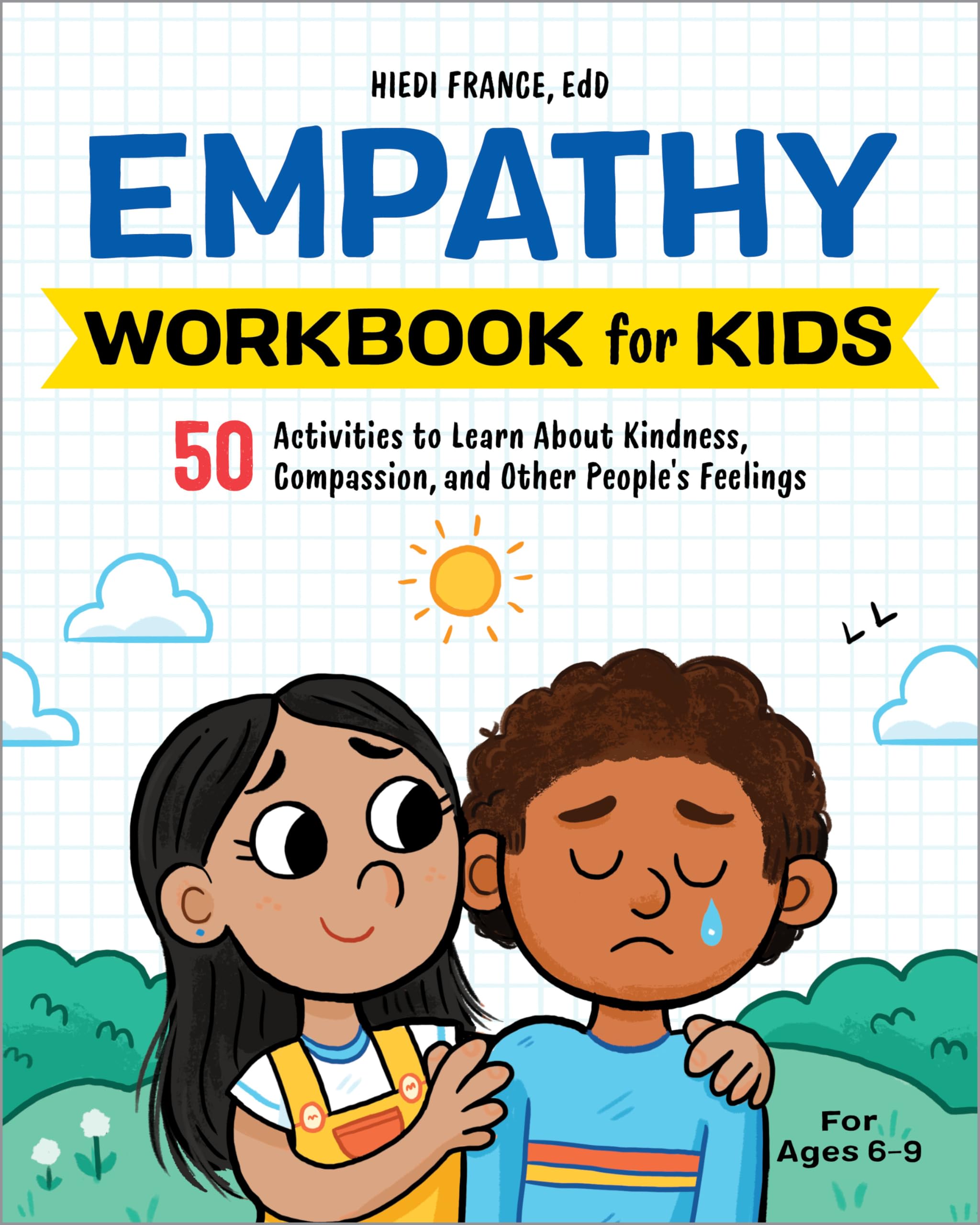 Empathy Workbook for Kids: 50 Activities to Learn about Kindness, Compassion, and Other People's Feelings by France, Hiedi