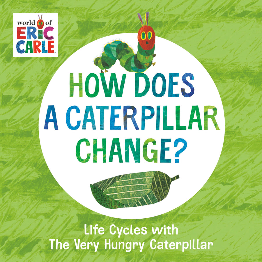 How Does a Caterpillar Change?: Life Cycles with the Very Hungry Caterpillar -- Eric Carle, Board Book