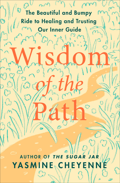 Wisdom of the Path: The Beautiful and Bumpy Ride to Healing and Trusting Our Inner Guide -- Yasmine Cheyenne, Hardcover