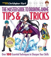 The Master Guide to Drawing Anime: Tips & Tricks: Over 100 Essential Techniques to Sharpen Your Skillsvolume 3 by Hart, Christopher