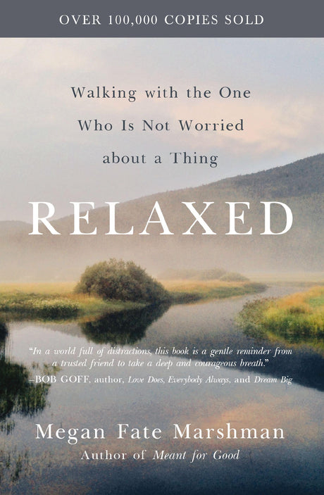 Relaxed: Walking with the One Who Is Not Worried about a Thing -- Megan Fate Marshman, Paperback