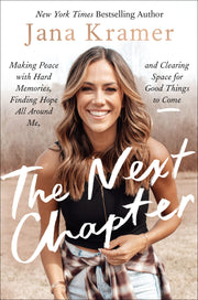 The Next Chapter: Making Peace with Hard Memories, Finding Hope All Around Me, and Clearing Space for Good Things to Come by Kramer, Jana