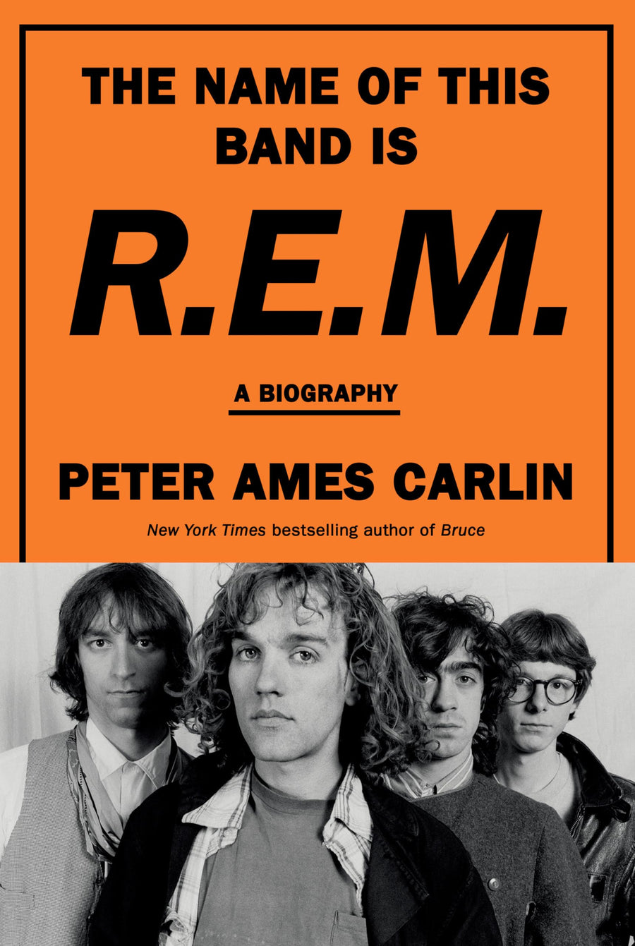 The Name of This Band Is R.E.M.: A Biography -- Peter Ames Carlin, Hardcover