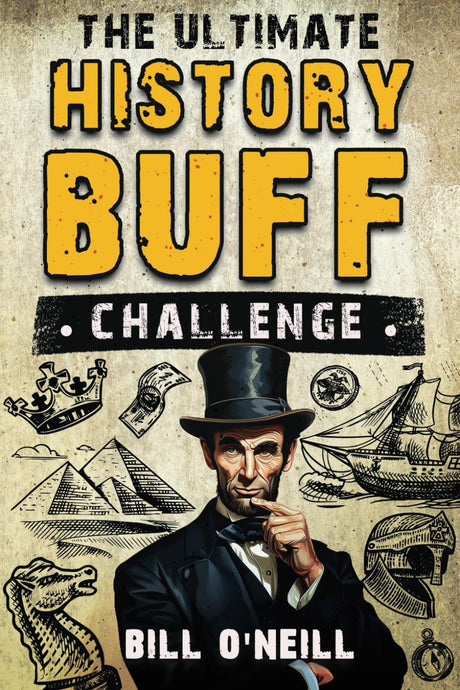 The Ultimate History Buff Challenge: Over 600 Quiz Questions for Curious History Lovers -- Bill O'Neill, Paperback