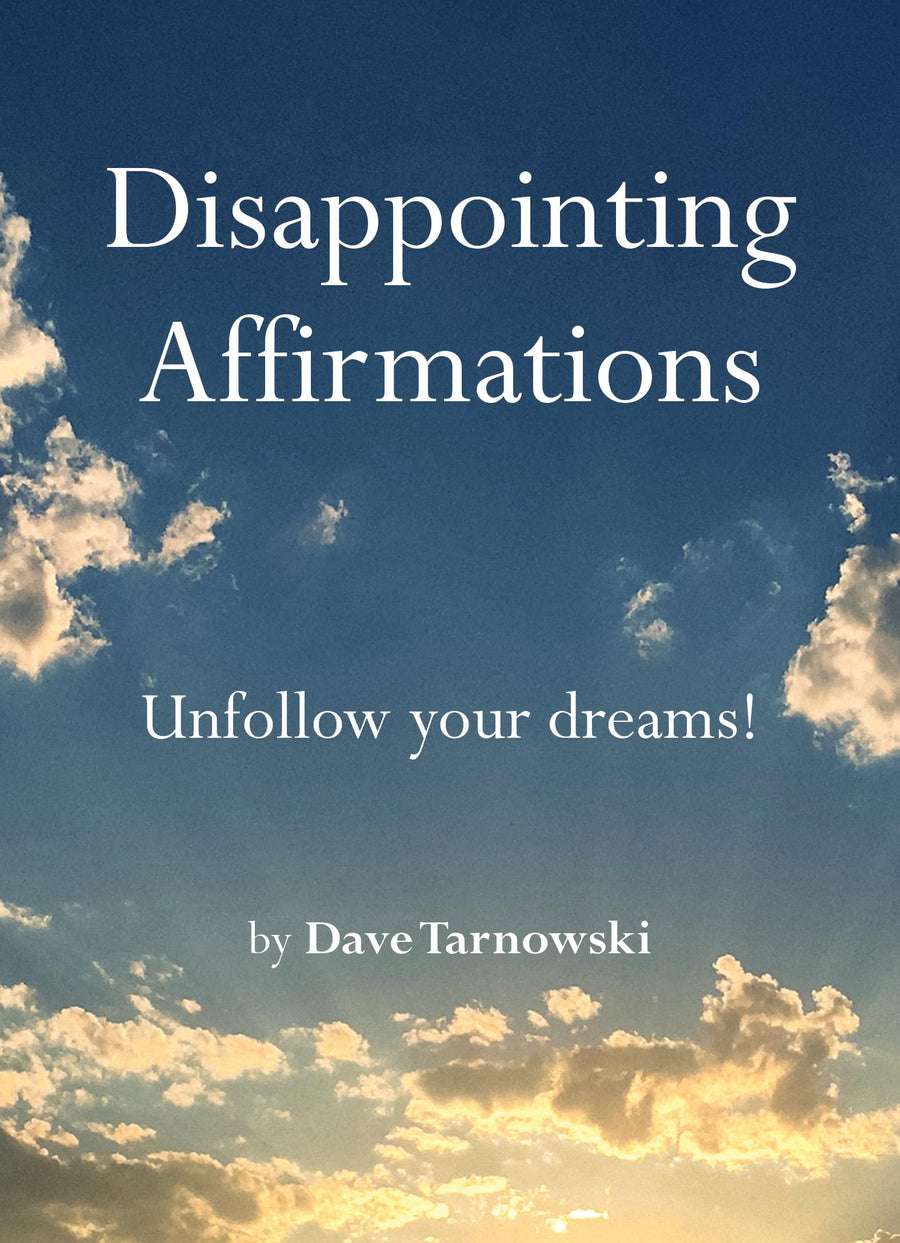 Disappointing Affirmations -- Dave Tarnowski, Hardcover