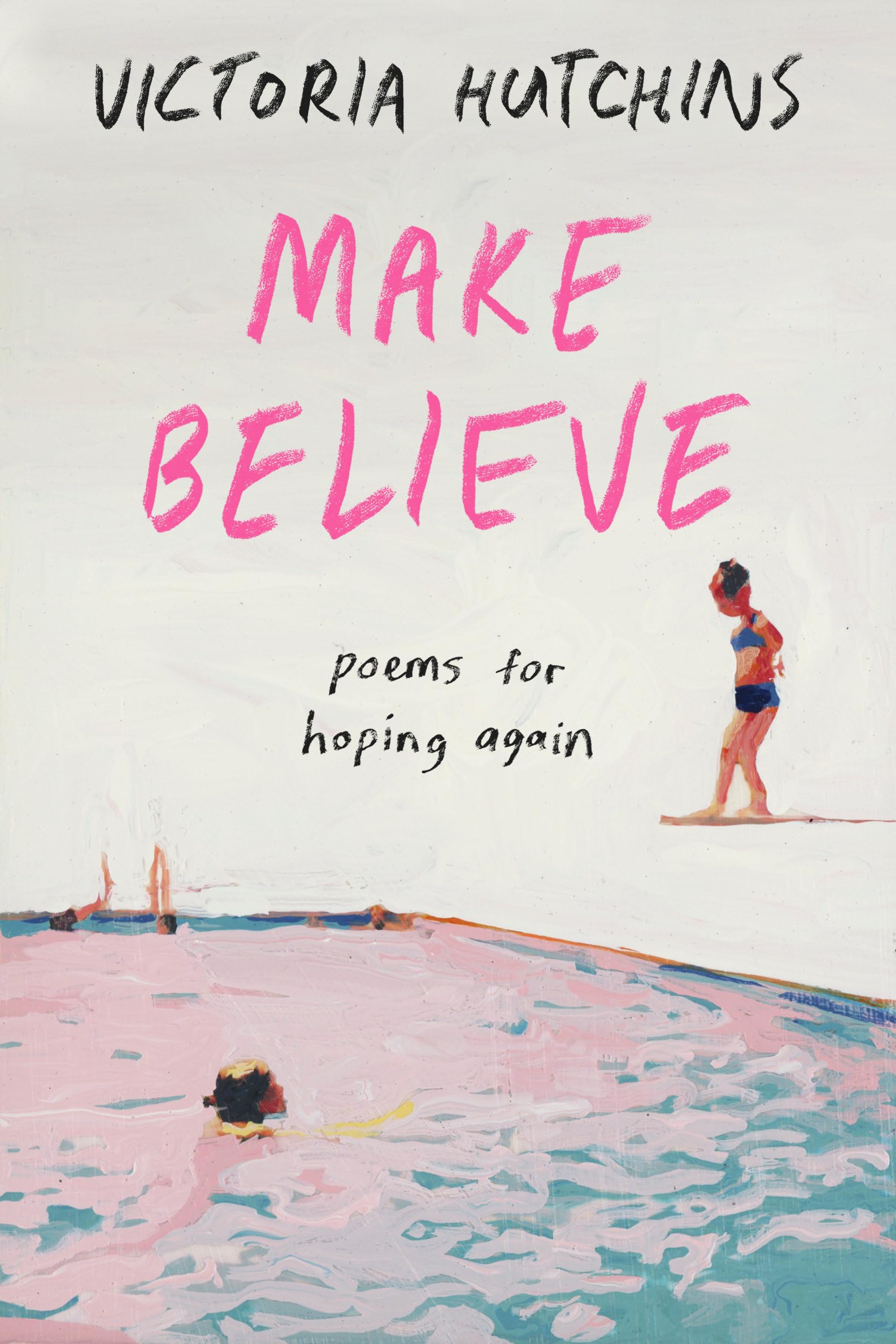 Make Believe: Poems for Hoping Again by Hutchins, Victoria