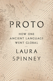 Proto: How One Ancient Language Went Global by Spinney, Laura
