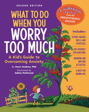 What to Do When You Worry Too Much Second Edition: A Kid's Guide to Overcoming Anxiety by Huebner, Dawn