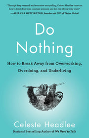 Do Nothing: How to Break Away from Overworking, Overdoing, and Underliving by Headlee, Celeste