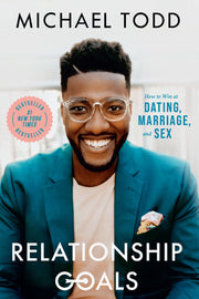 Relationship Goals: How to Win at Dating, Marriage, and Sex by Todd, Michael