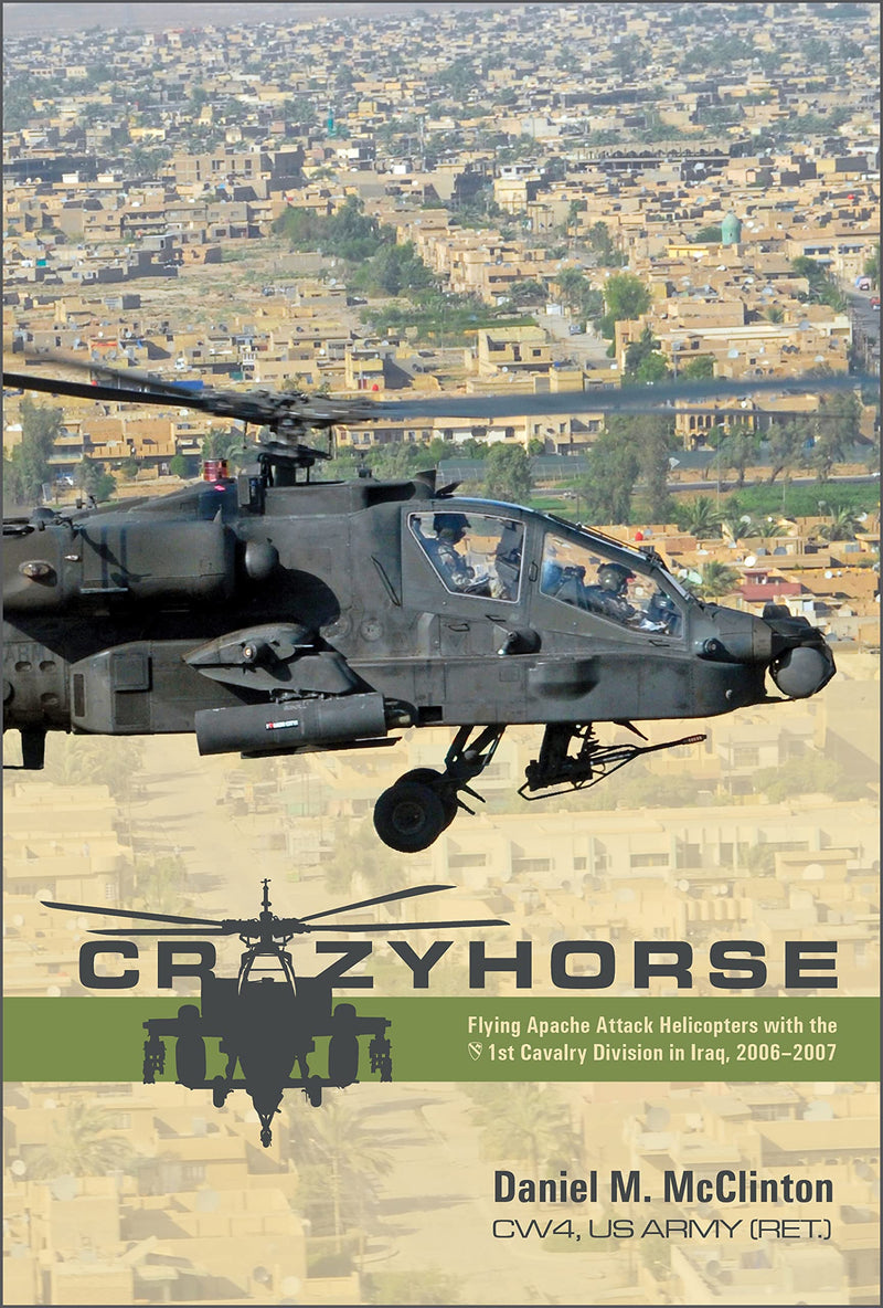 Crazyhorse: Flying Apache Attack Helicopters with the 1st Cavalry Division in Iraq, 2006-2007 by McClinton, Daniel M.