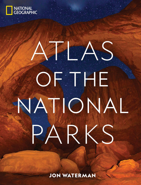 National Geographic Atlas of the National Parks -- Jon Waterman, Hardcover