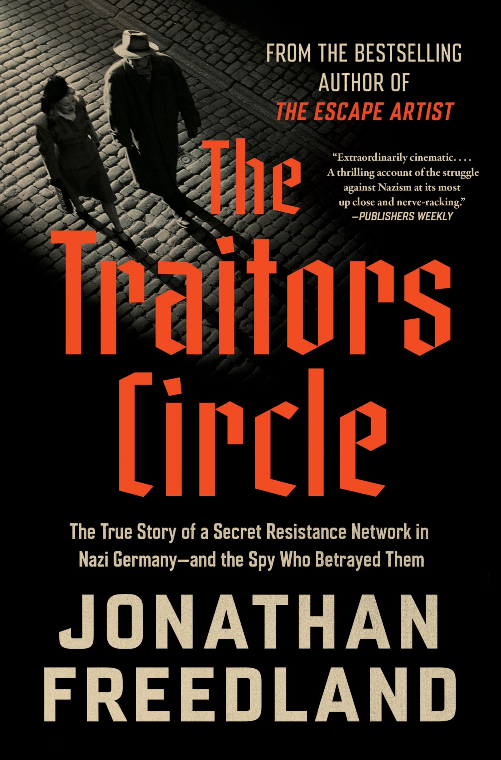 The Traitors Circle: The True Story of a Secret Resistance Network in Nazi Germany--And the Spy Who Betrayed Them by Freedland, Jonathan