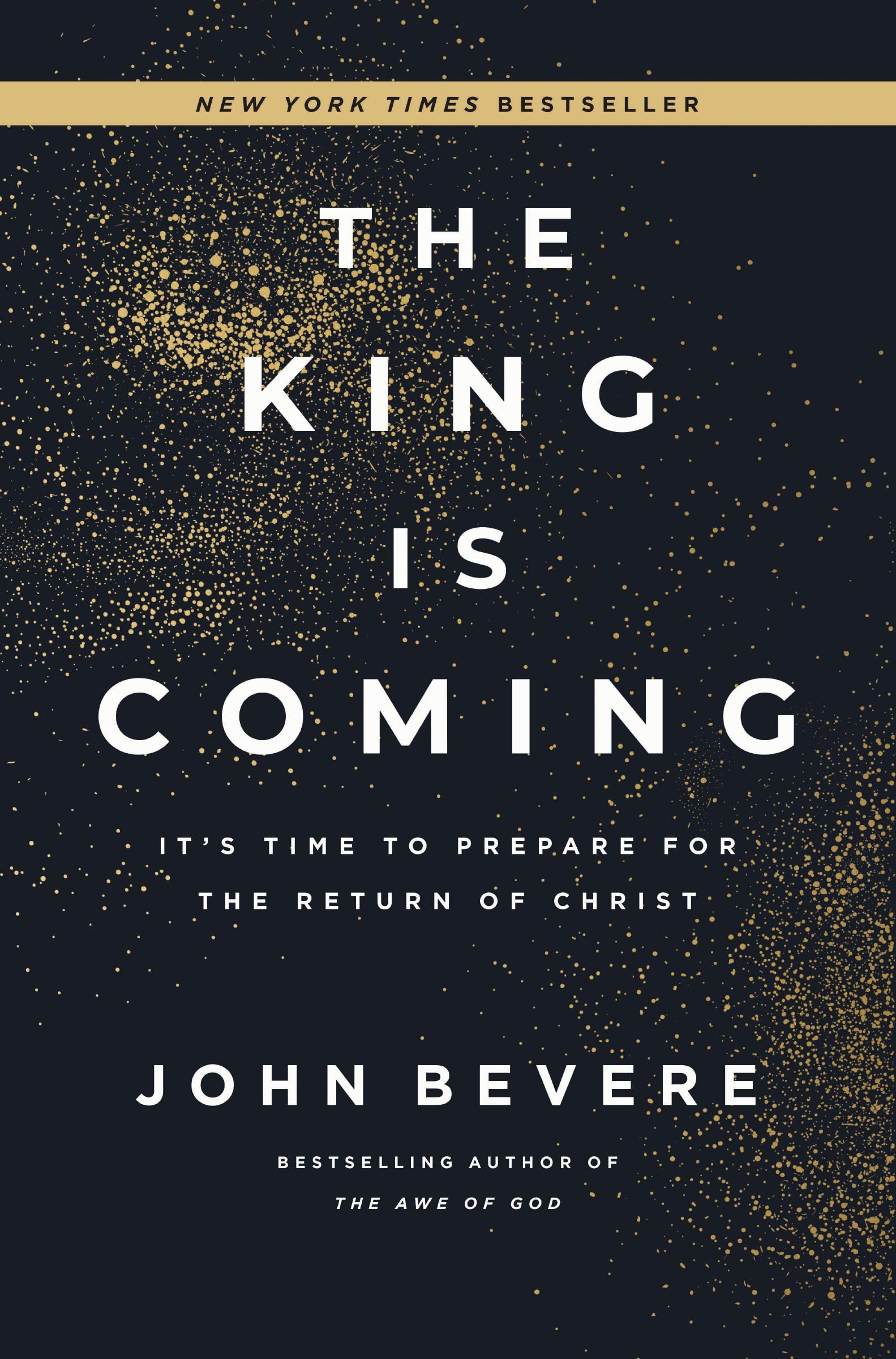The King Is Coming: It's Time to Prepare for the Return of Christ by Bevere, John